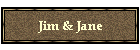 Jim & Jane